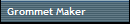 Grommet Maker