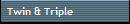Twin & Triple